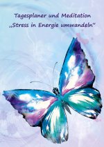 Tagesplaner und Meditation ?Stress in Energie umwandeln?