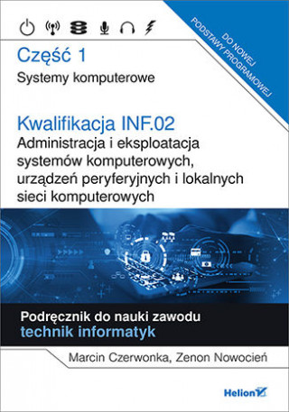 Kwalifikacja INF.02 Administracja i eksploatacja systemów komputerowych, urządzeń peryferyjnych i lokalnych sieci komputerowych Część 1