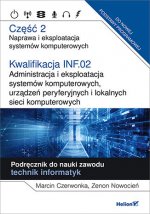Kwalifikacja INF.02 Administracja i eksploatacja systemów komputerowych, urządzeń peryferyjnych i lokalnych sieci komputerowych Część 2