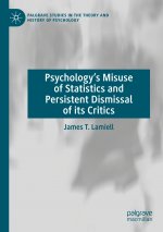Psychology?s Misuse of Statistics and Persistent Dismissal of its Critics