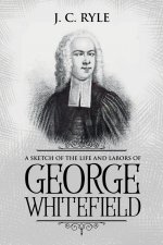Sketch of the Life and Labors of George Whitefield