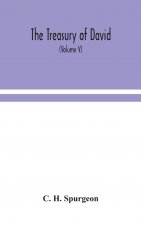 treasury of David; An Original Exposition of the Book of Psalms