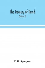 treasury of David; An Original Exposition of the Book of Psalms