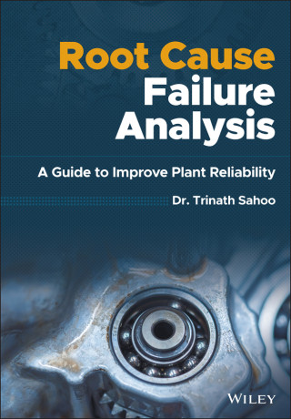 Root Cause Failure Analysis - A Guide to Improve Plant Reliability