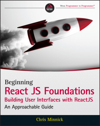 Beginning ReactJS Foundations Building User Interfaces with ReactJS: An Approachable Guide