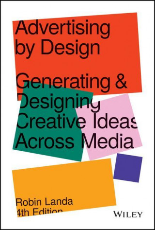 Advertising by Design - Generating and Designing Creative Ideas Across Media, 4th Edition