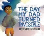 Day My Dad Turned Invisible