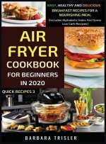 Air Fryer Cookbook For Beginners In 2020 - Easy, Healthy And Delicious Breakfast Recipes For A Nourishing Meal (Includes Alphabetic Index And Some Low