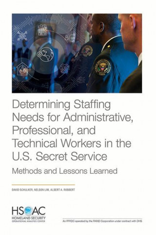 Determining Staffing Needs for Administrative, Professional, and Technical Workers in the U.S. Secret Service