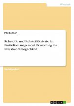 Rohstoffe und Rohstoffderivate im Portfoliomanagement. Bewertung als Investmentmöglichkeit