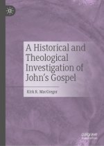 Historical and Theological Investigation of John's Gospel