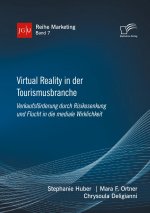 Virtual Reality in der Tourismusbranche. Verkaufsfoerderung durch Risikosenkung und Flucht in die mediale Wirklichkeit