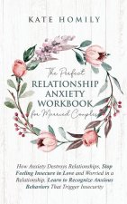 Perfect Relationship Anxiety Workbook for Married Couples