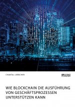 Wie Blockchain die Ausfuhrung von Geschaftsprozessen unterstutzen kann