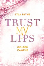 Trust My Lips - Golden-Campus-Trilogie, Band 2 (Prickelnde New-Adult-Romance auf der glamourösen Golden Isles Academy. Für alle Fans von KISS ME ONCE.
