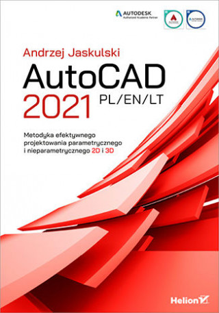AutoCAD 2021 PL/EN/LT Metodyka efektywnego projektowania parametrycznego i nieparametrycznego 2D i 3D