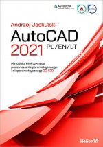 AutoCAD 2021 PL/EN/LT Metodyka efektywnego projektowania parametrycznego i nieparametrycznego 2D i 3D