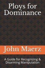 Ploys for Dominance: A Guide for Recognizing & Disarming Manipulation