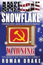 American Snowflake: A Hollywood Liberal's Journey from Democrat to Republican