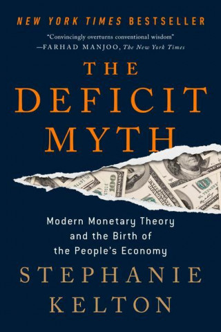 The Deficit Myth: Modern Monetary Theory and the Birth of the People's Economy (Miękka)