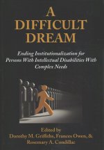 A Difficult Dream: Ending Institutionalization for Persons W/ Id with Complex Needs