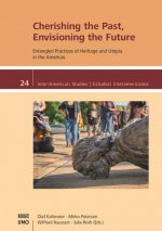 Cherishing the Past, Envisioning the Future.: Entangled Practices of Heritage and Utopia in the Americas
