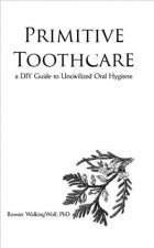 Primitive Toothcare: A DIY Guide to Uncivilized Oral Hygiene
