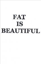 Good Life Fat Is Beautiful