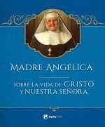 Madre Angelica Sobre La Vida de Cristo Y Nuestra Se?ora