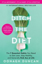 Ditch the Diet: The 7 Essential Habits You Need to Get Lean, Stay Healthy, and Generally Kick Ass at Life