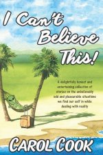 I Can't Believe This!: A Collection of New and Classic Short Stories