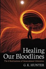 Healing Our Bloodlines: The 8 Realizations of Generational Liberation