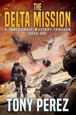 The Delta Mission: A James Chase Military Thriller Book One