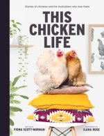 This Chicken Life: Stories of Chickens and the Australians Who Love Them