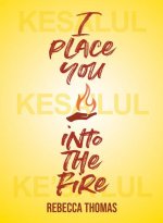 I Place You Into the Fire: Poems