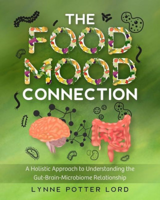 The Food-Mood Connection: A Holistic Approach to Understanding the Gut-Brain-Microbiome Relationship