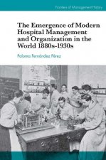 Emergence of Modern Hospital Management and Organisation in the World 1880s-1930s