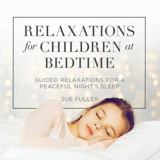 Relaxations for Children at Bedtime: Guided Relaxations for a Peaceful Night's Sleep
