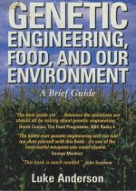 Genetic Engineering, Food and Our Environment: A Brief Guide
