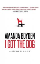 I Got the Dog: A Memoir of Rising