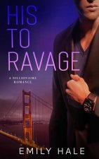 His To Ravage: A Billionaire Romance