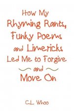 How My Rhyming Rants, Funky Poems and Limericks Led Me to Forgive and Move On