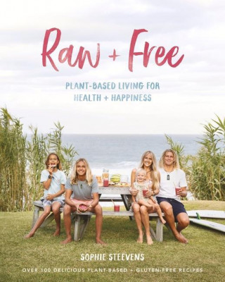 Raw & Free: Plant-Based Living for Health & Happiness