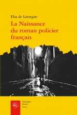 La Naissance Du Roman Policier Francais: Du Second Empire a la Premiere Guerre Mondiale