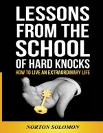 Lessons From The School Of Hard Knocks: How to live an extraordinary life