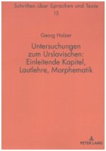 Untersuchungen Zum Urslavischen: Einleitende Kapitel, Lautlehre, Morphematik