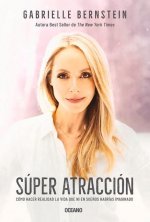 Super Atracción: Cómo Hacer Realidad La Vida Que Ni En Sue?os Habrías Imaginado