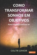 Como transformar sonhos em objetivos: Rumo ? vida que eu quero ter