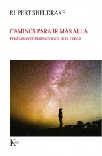 Caminos Para IR Más Allá: Prácticas Espirituales En La Era de la Ciencia