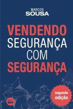 Vendendo segurança com segurança: Um livro de vendas com muitas técnicas e abordagens próprias do segmento de segurança